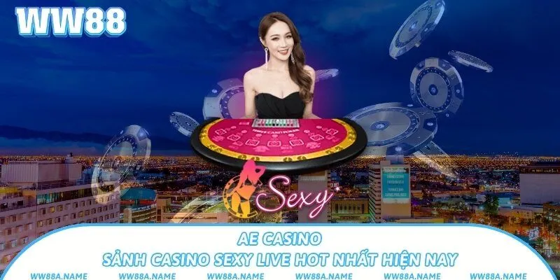 AE Casino – Sảnh casino sexy live hot nhất hiện nay AE Casino – Sảnh casino sexy live hot nhất hiện nay
