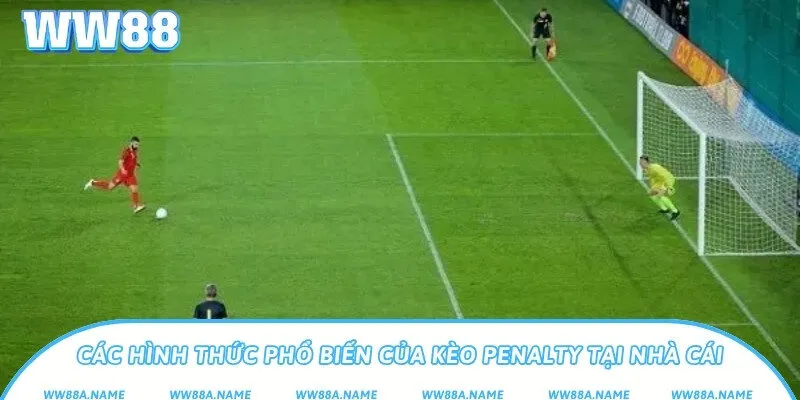 Các hình thức phổ biến của kèo penalty tại nhà cái