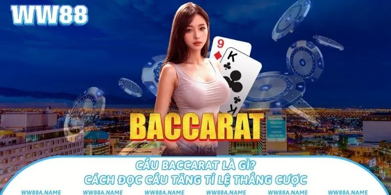 Cầu Baccarat là gì? Cách đọc cầu tăng tỉ lệ thắng cược Cầu Baccarat là gì? Cách đọc cầu tăng tỉ lệ thắng cược