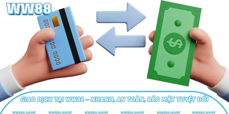 Giao dịch tại WW88 – Nhanh, an toàn, bảo mật tuyệt đối