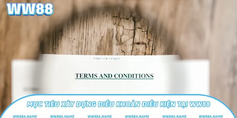 Mục tiêu xây dựng điều khoản điều kiện tại WW88